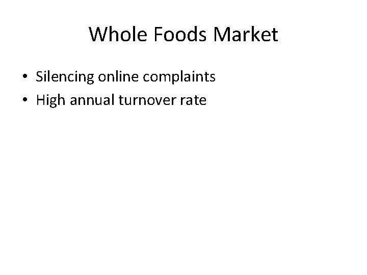 Whole Foods Market • Silencing online complaints • High annual turnover rate 