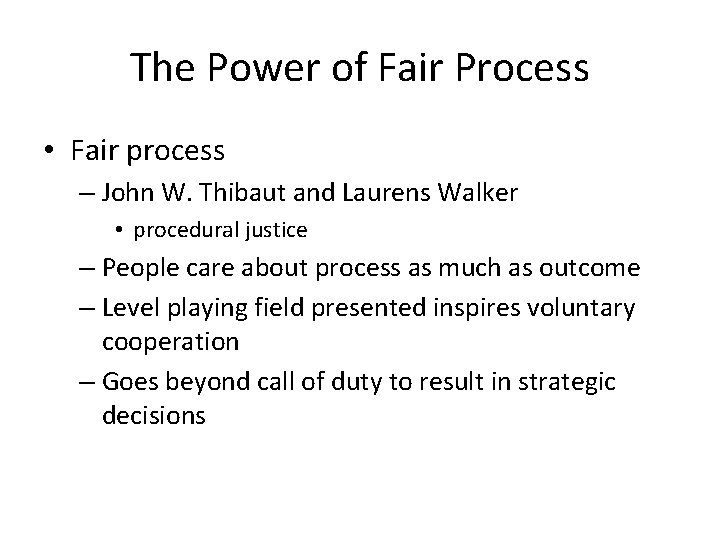The Power of Fair Process • Fair process – John W. Thibaut and Laurens