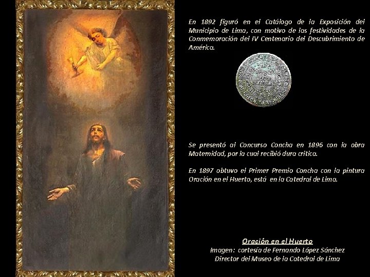 En 1892 figuró en el Catálogo de la Exposición del Municipio de Lima, con