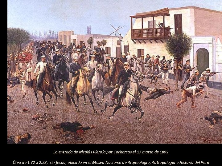 La entrada de Nicolás Piérola por Cocharcas el 17 marzo de 1895 Óleo de