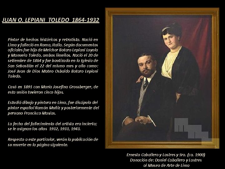 JUAN O. LEPIANI TOLEDO 1864 -1932 Pintor de hechos históricos y retratista. Nació en