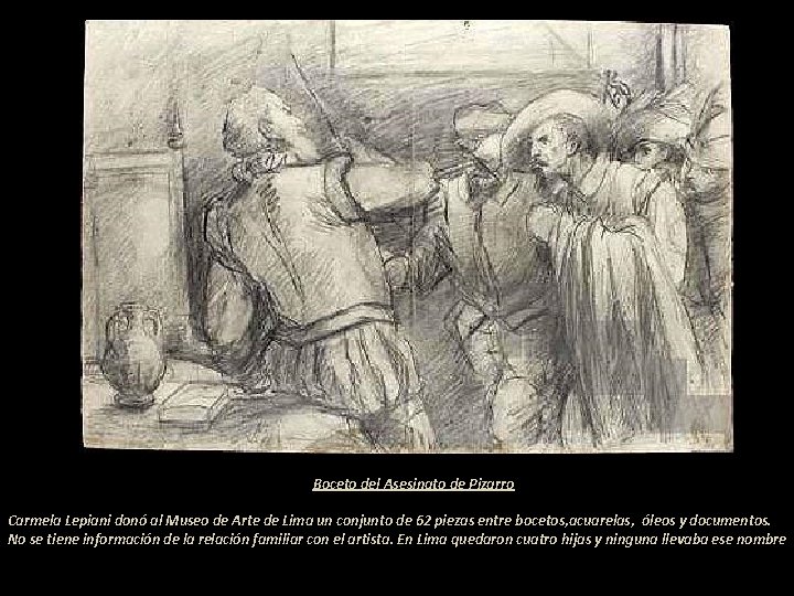 Boceto del Asesinato de Pizarro Carmela Lepiani donó al Museo de Arte de Lima