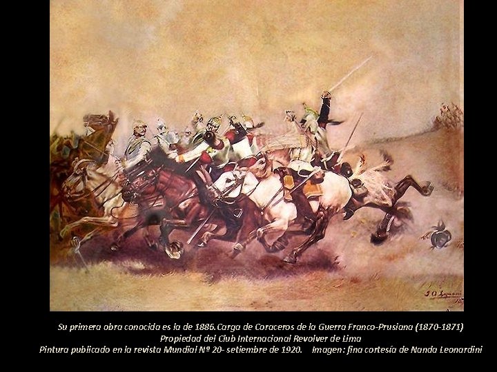 Su primera obra conocida es la de 1886. Carga de Coraceros de la Guerra