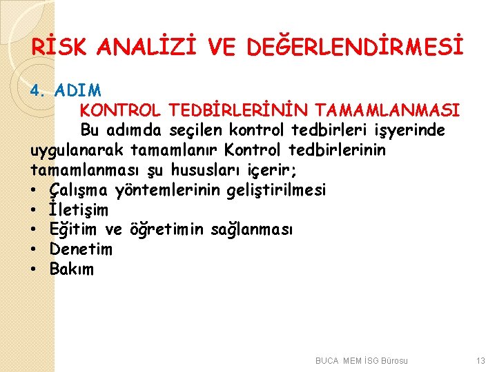 RİSK ANALİZİ VE DEĞERLENDİRMESİ 4. ADIM KONTROL TEDBİRLERİNİN TAMAMLANMASI Bu adımda seçilen kontrol tedbirleri