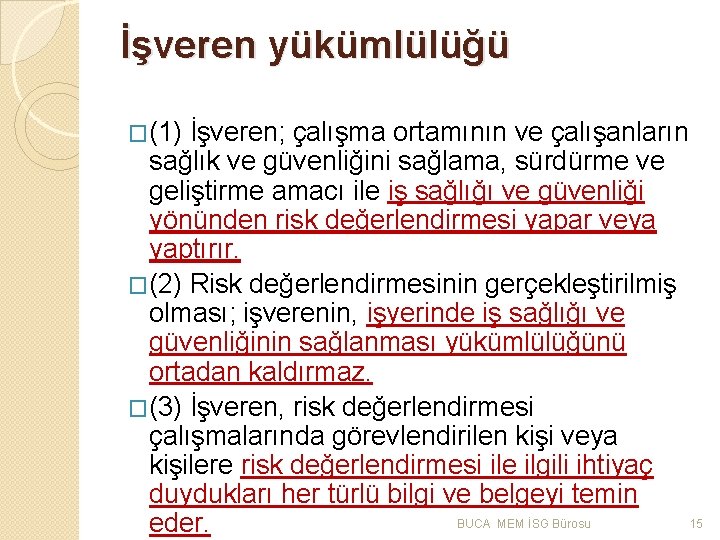 İşveren yükümlülüğü �(1) İşveren; çalışma ortamının ve çalışanların sağlık ve güvenliğini sağlama, sürdürme ve