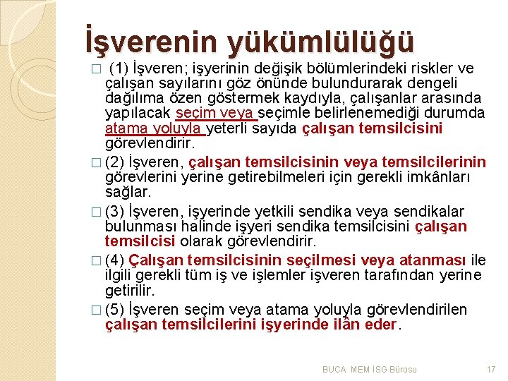 İşverenin yükümlülüğü � (1) İşveren; işyerinin değişik bölümlerindeki riskler ve çalışan sayılarını göz önünde