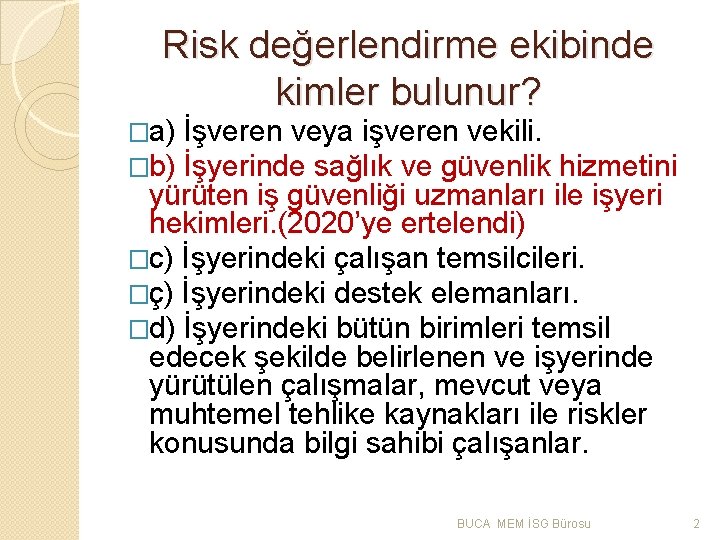 Risk değerlendirme ekibinde kimler bulunur? �a) İşveren veya işveren vekili. �b) İşyerinde sağlık ve