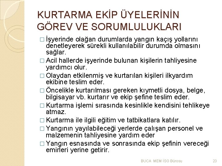 KURTARMA EKİP ÜYELERİNİN GÖREV VE SORUMLULUKLARI � İşyerinde olağan durumlarda yangın kaçış yollarını denetleyerek