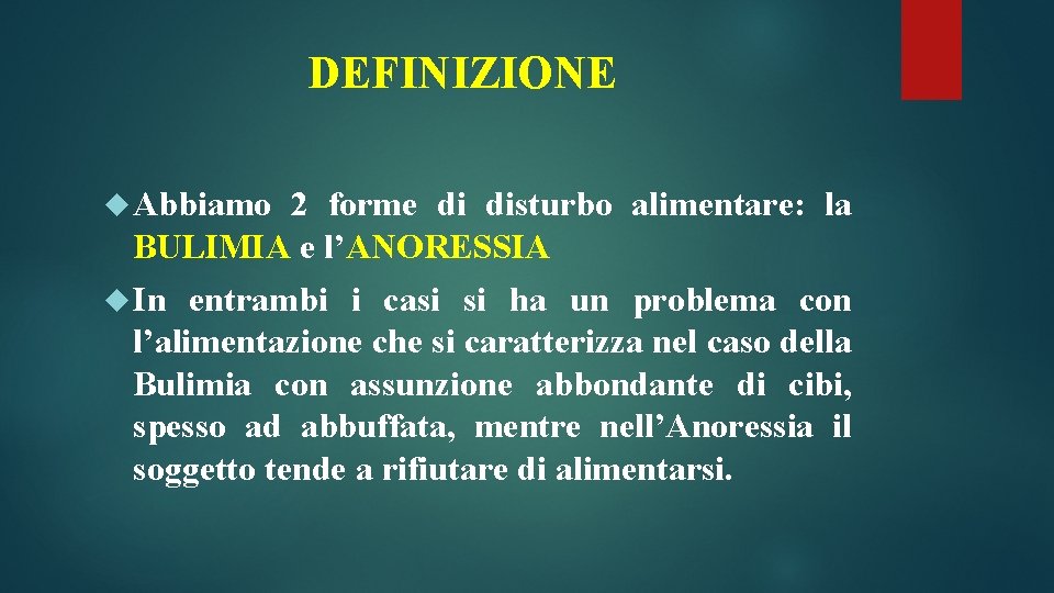 DEFINIZIONE Abbiamo 2 forme di disturbo alimentare: la BULIMIA e l’ANORESSIA In entrambi i