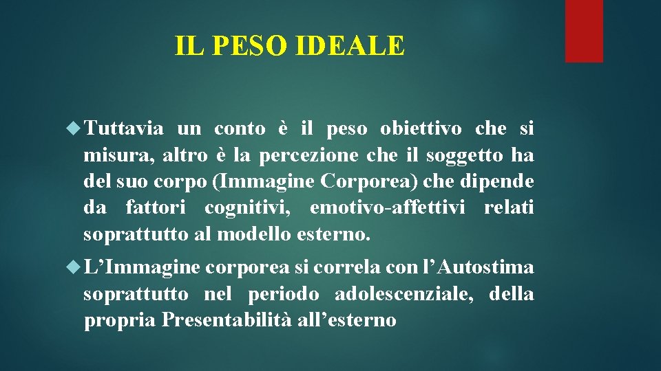 IL PESO IDEALE Tuttavia un conto è il peso obiettivo che si misura, altro