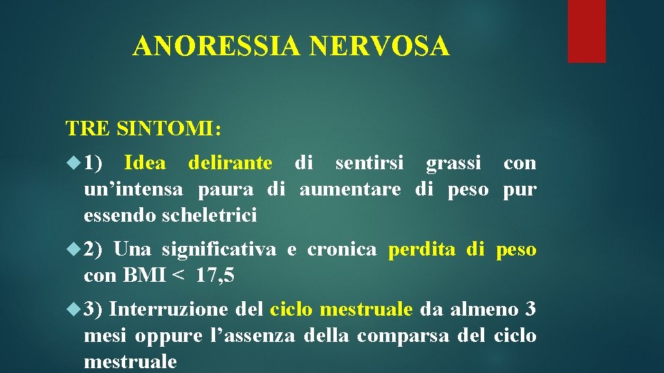 ANORESSIA NERVOSA TRE SINTOMI: 1) Idea delirante di sentirsi grassi con un’intensa paura di