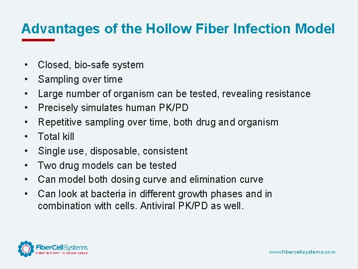 Advantages of the Hollow Fiber Infection Model • • • Closed, bio-safe system Sampling
