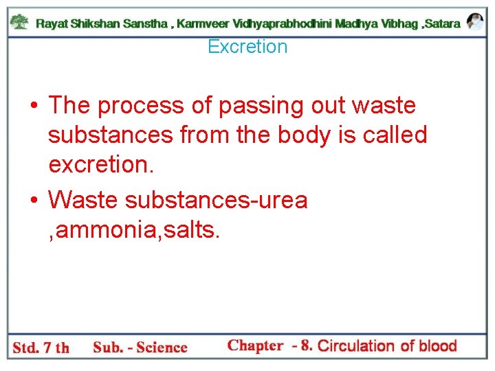 Excretion • The process of passing out waste substances from the body is called