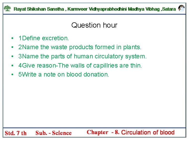 Question hour • • • 1 Define excretion. 2 Name the waste products formed