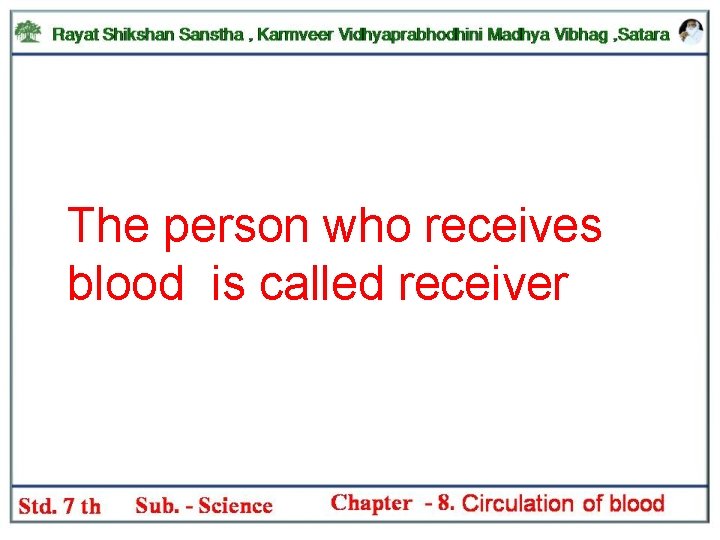 The person who receives blood is called receiver 