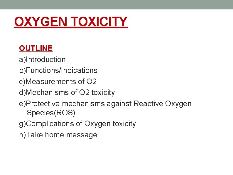 OXYGEN TOXICITY OUTLINE a)Introduction b)Functions/Indications c)Measurements of O 2 d)Mechanisms of O 2 toxicity