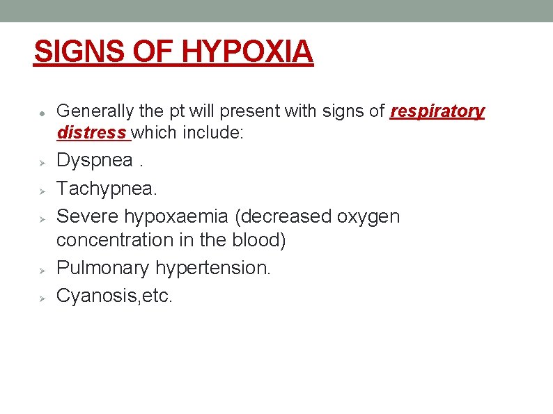 SIGNS OF HYPOXIA Generally the pt will present with signs of respiratory distress which