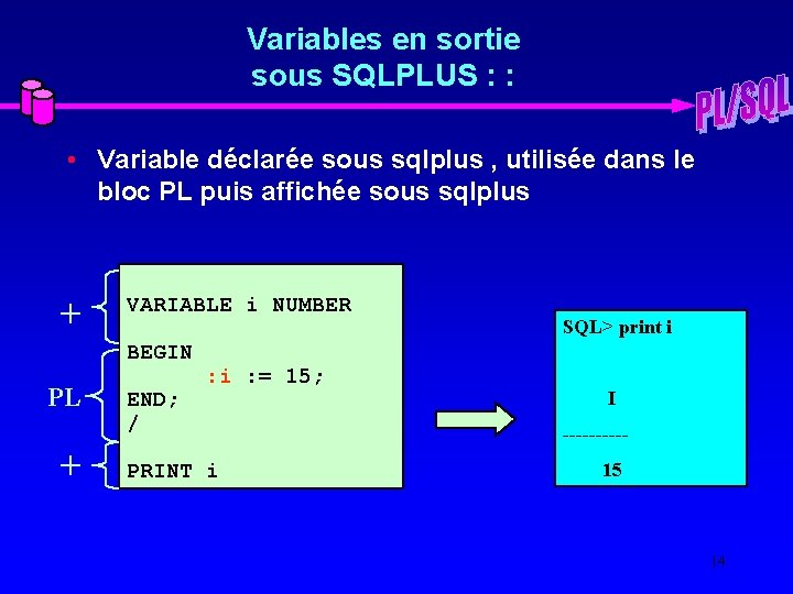 Variables en sortie sous SQLPLUS : : • Variable déclarée sous sqlplus , utilisée
