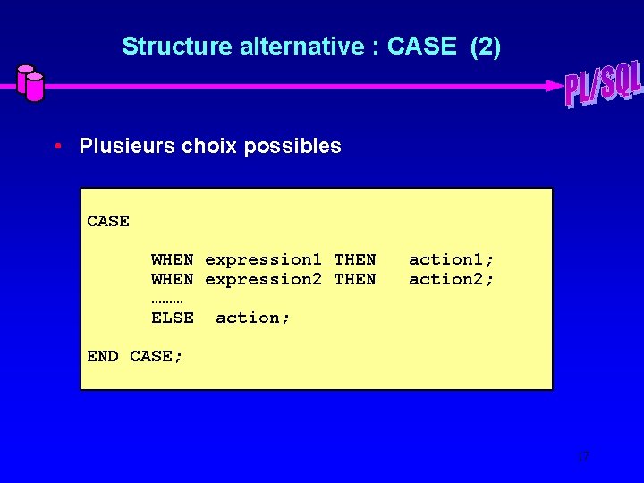 Structure alternative : CASE (2) • Plusieurs choix possibles CASE WHEN expression 1 THEN