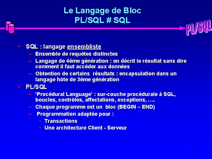 Le Langage de Bloc PL/SQL # SQL • SQL : langage ensembliste – Ensemble