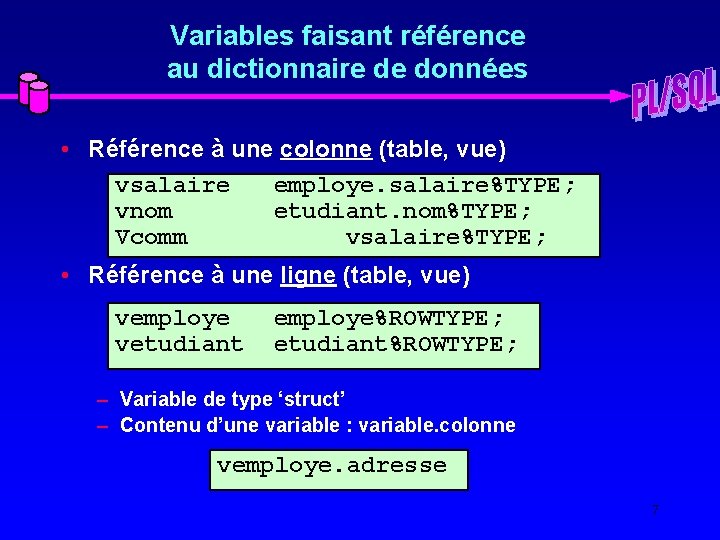 Variables faisant référence au dictionnaire de données • Référence à une colonne (table, vue)