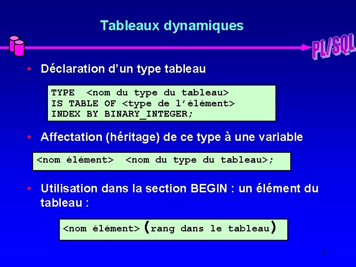 Tableaux dynamiques • Déclaration d’un type tableau TYPE <nom du type du tableau> IS