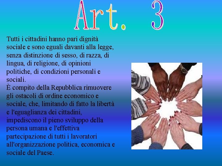 Tutti i cittadini hanno pari dignità sociale e sono eguali davanti alla legge, senza