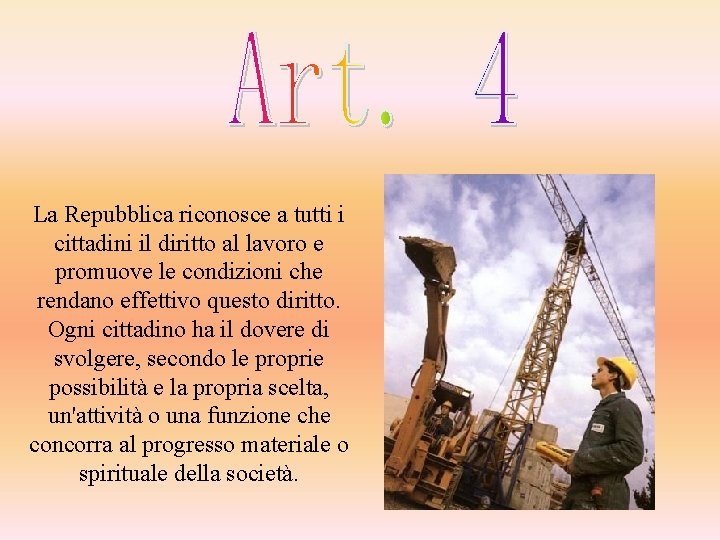 La Repubblica riconosce a tutti i cittadini il diritto al lavoro e promuove le