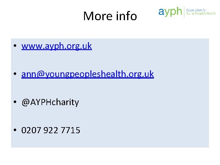 More info • www. ayph. org. uk • ann@youngpeopleshealth. org. uk • @AYPHcharity •
