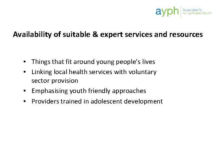 Availability of suitable & expert services and resources • Things that fit around young