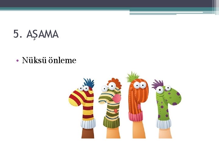 5. AŞAMA • Nüksü önleme 