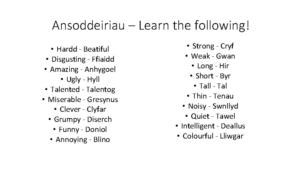 Ansoddeiriau – Learn the following! • Hardd - Beatiful • Disgusting - Ffiaidd •