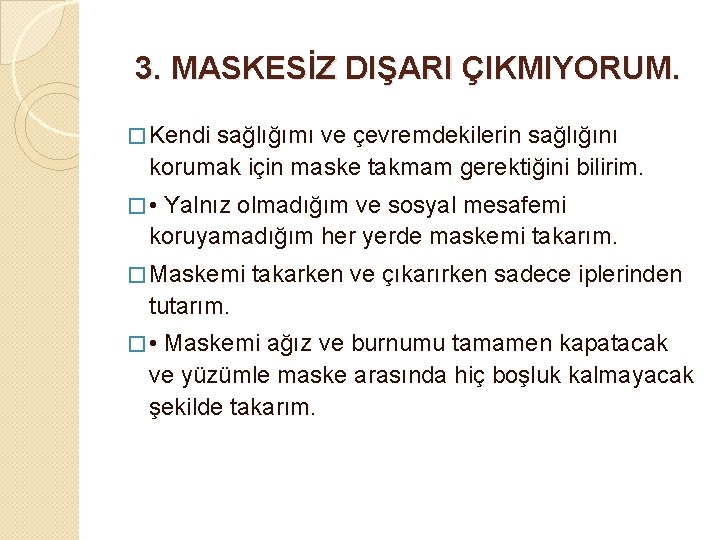3. MASKESİZ DIŞARI ÇIKMIYORUM. � Kendi sağlığımı ve çevremdekilerin sağlığını korumak için maske takmam