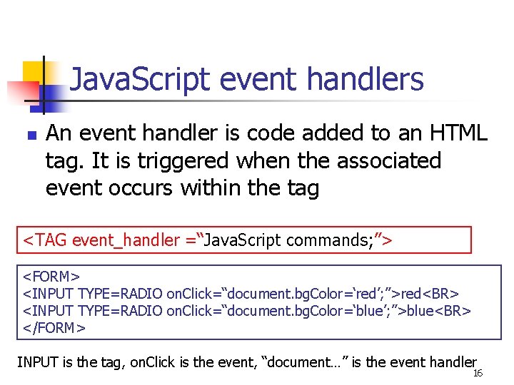 Java. Script event handlers n An event handler is code added to an HTML