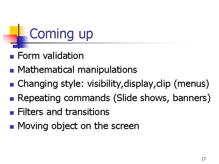 Coming up n n n Form validation Mathematical manipulations Changing style: visibility, display, clip