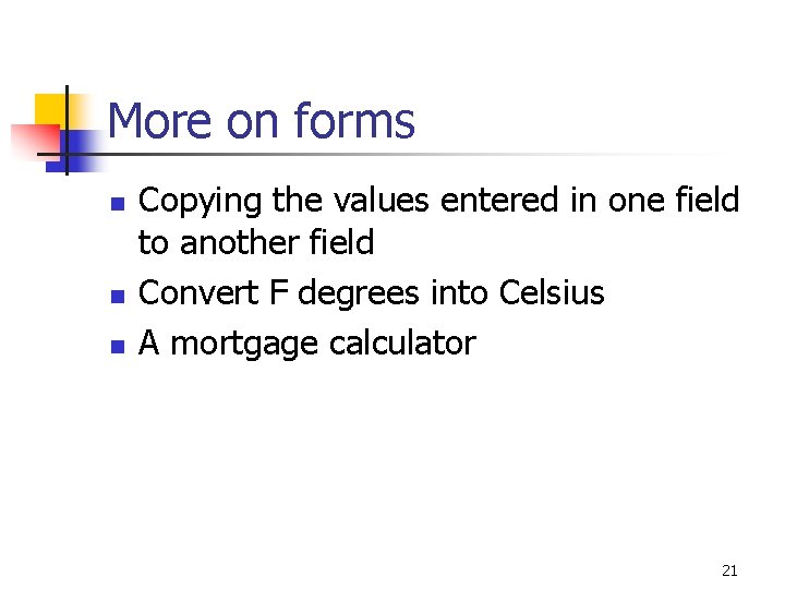 More on forms n n n Copying the values entered in one field to