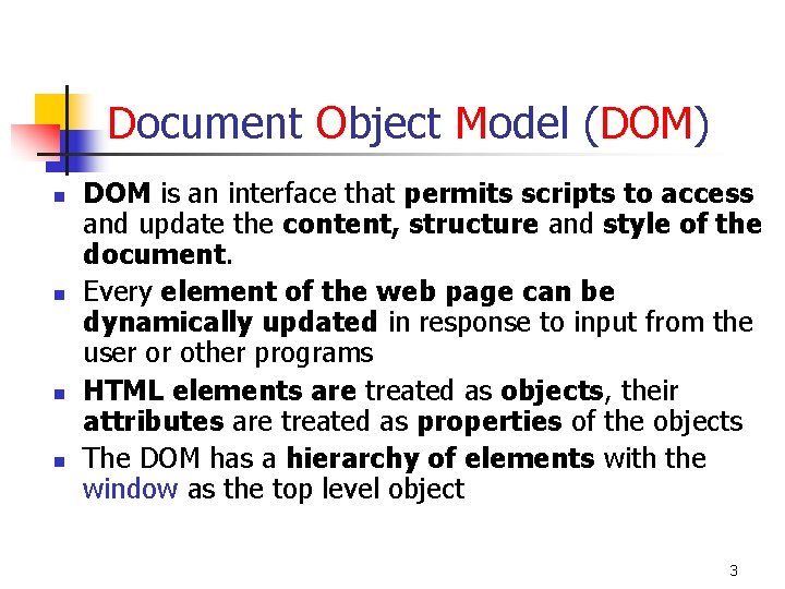 Document Object Model (DOM) n n DOM is an interface that permits scripts to