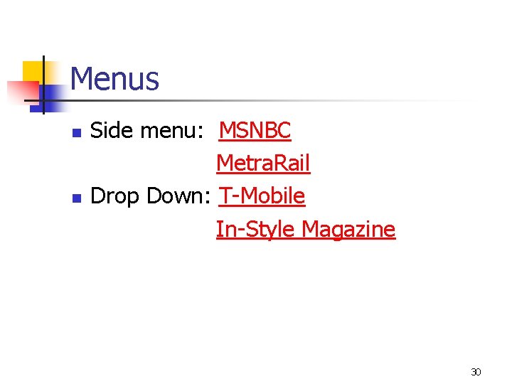 Menus n n Side menu: MSNBC Metra. Rail Drop Down: T-Mobile In-Style Magazine 30