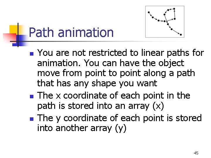 Path animation n You are not restricted to linear paths for animation. You can
