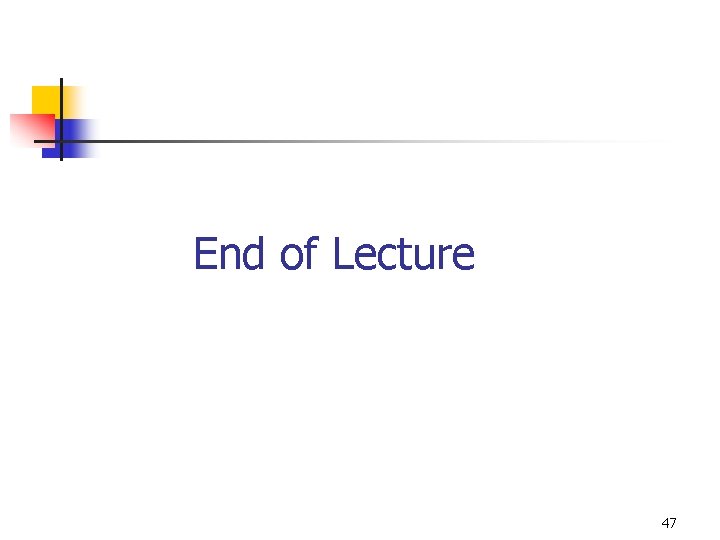 End of Lecture 47 