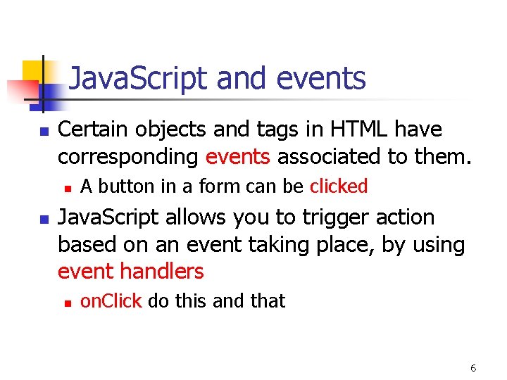 Java. Script and events n Certain objects and tags in HTML have corresponding events