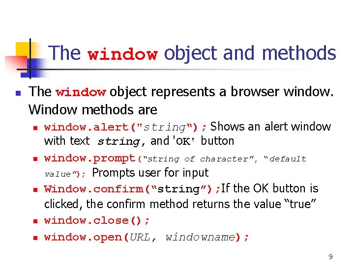 The window object and methods n The window object represents a browser window. Window