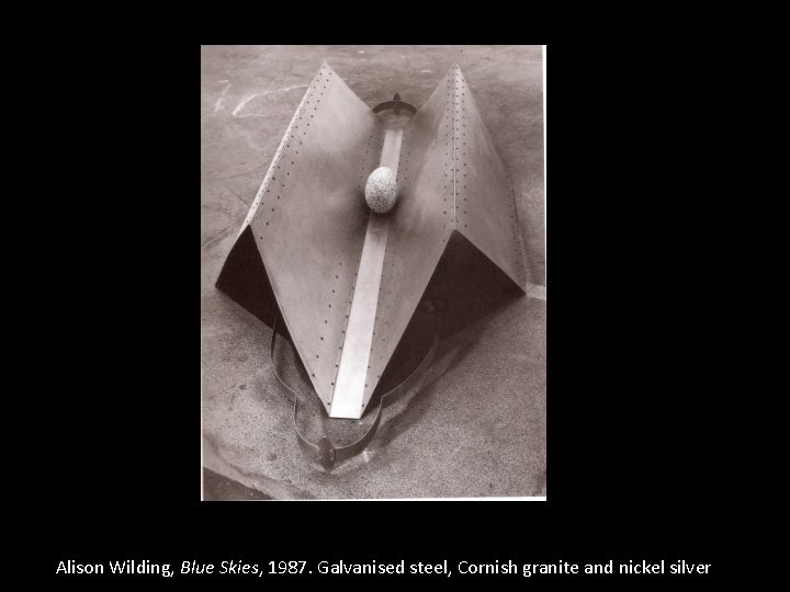 Alison Wilding, Blue Skies, 1987. Galvanised steel, Cornish granite and nickel silver 