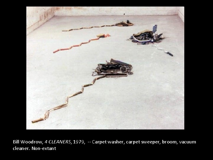 Bill Woodrow, 4 CLEANERS, 1979, -- Carpet washer, carpet sweeper, broom, vacuum cleaner. Non-extant