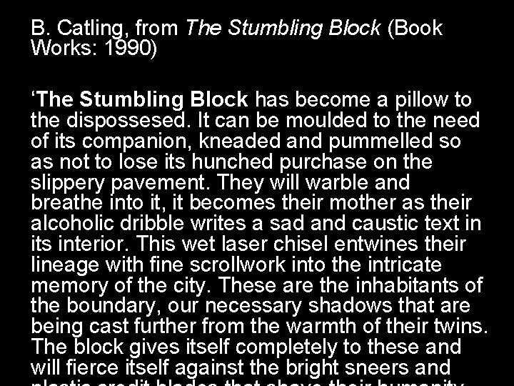 B. Catling, from The Stumbling Block (Book Works: 1990) ‘The Stumbling Block has become