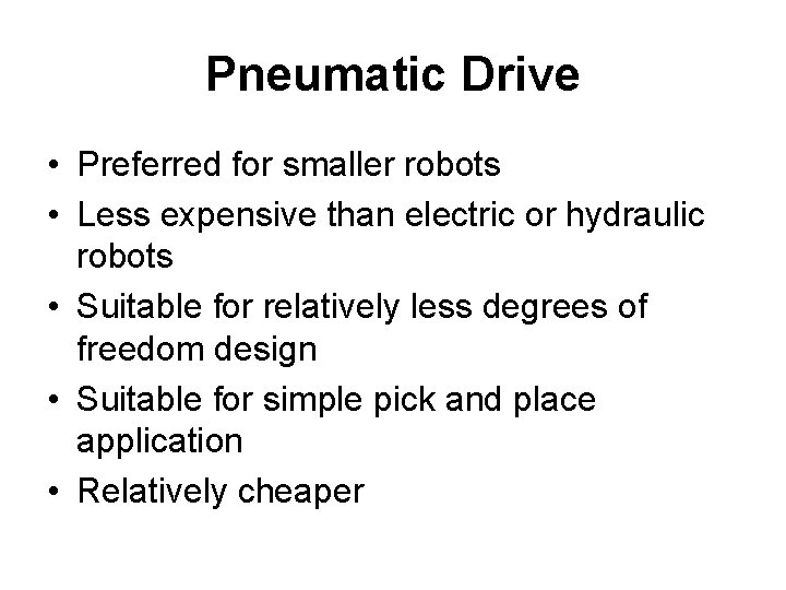 Pneumatic Drive • Preferred for smaller robots • Less expensive than electric or hydraulic