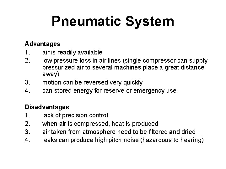 Pneumatic System Advantages 1. air is readily available 2. low pressure loss in air