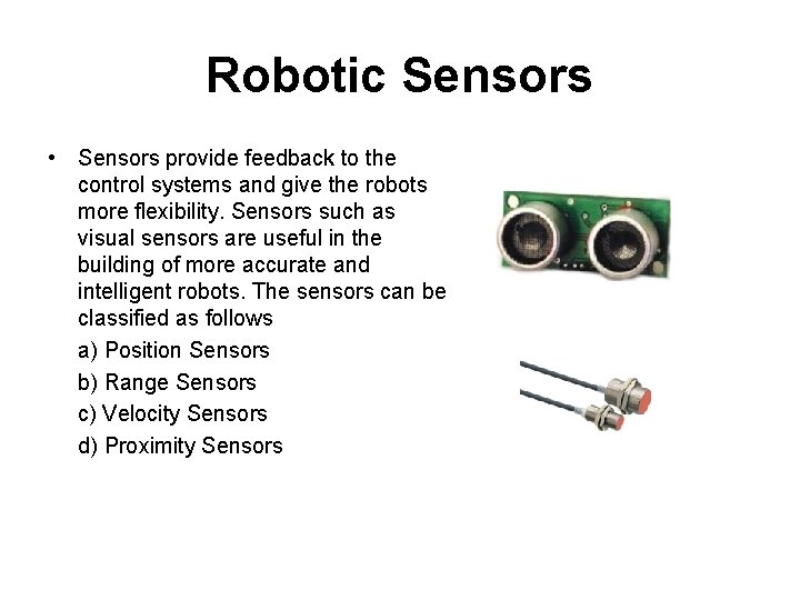 Robotic Sensors • Sensors provide feedback to the control systems and give the robots