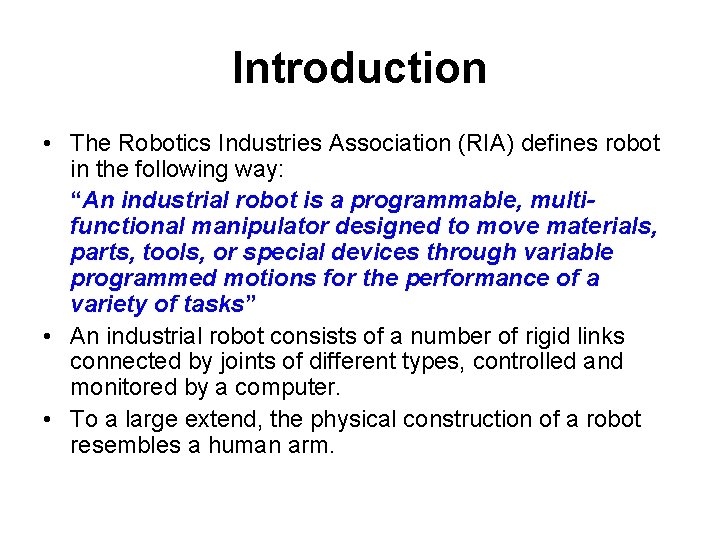 Introduction • The Robotics Industries Association (RIA) defines robot in the following way: “An