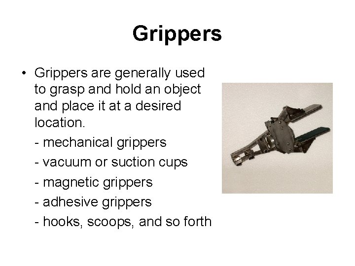 Grippers • Grippers are generally used to grasp and hold an object and place